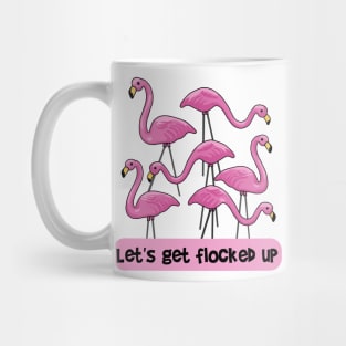 Let's Get Flocked Up Flamingos Mug